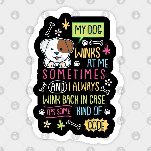 My Dog Winks At Me Sometimes Sticker by maxdax